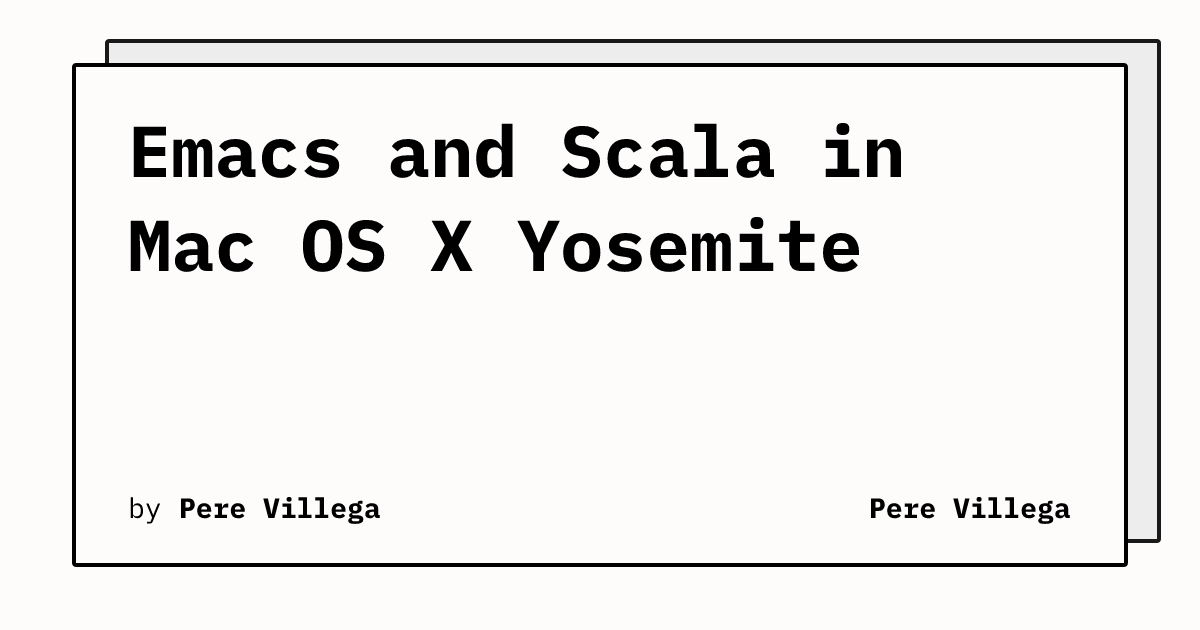 Emacs and Scala in Mac OS X Yosemite | Pere Villega