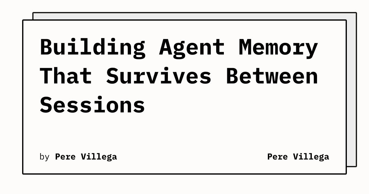 Building Agent Memory That Survives Between Sessions | Pere Villega